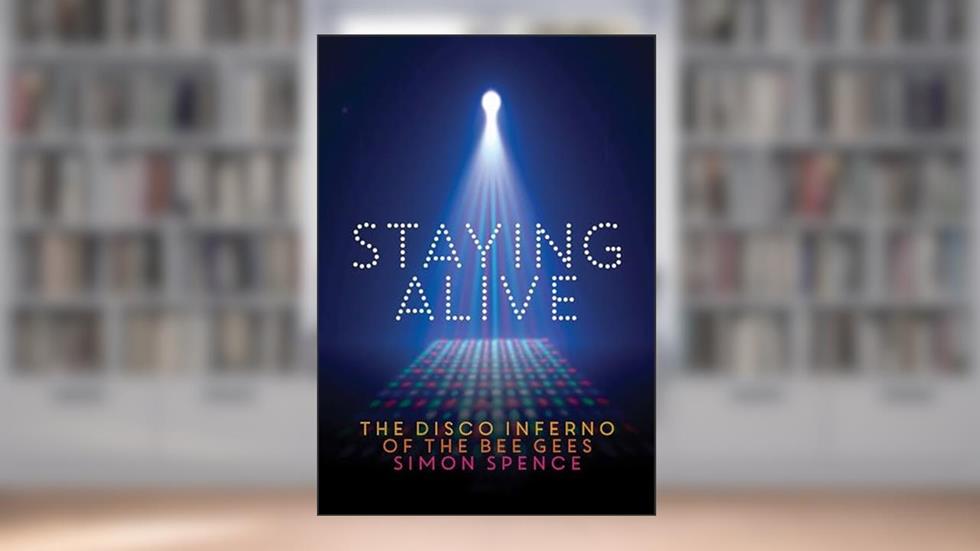 Staying Alive: The Disco Inferno Of The Bee Gees, written by Simon Spence