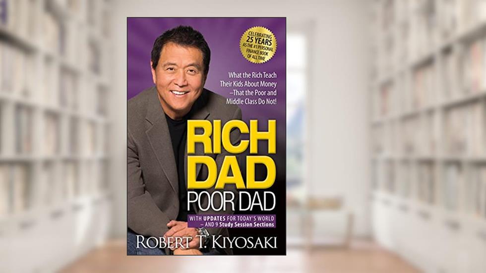 Rich Dad Poor Dad: What the Rich Teach Their Kids About Money That the Poor and Middle Class Do Not!, written by Robert T. Kiyosaki