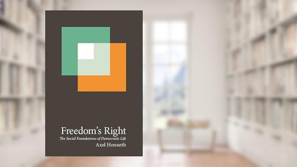 Freedom's Right: The Social Foundations of Democratic Life (New Directions in Critical Theory, 13), written by Axel Honneth