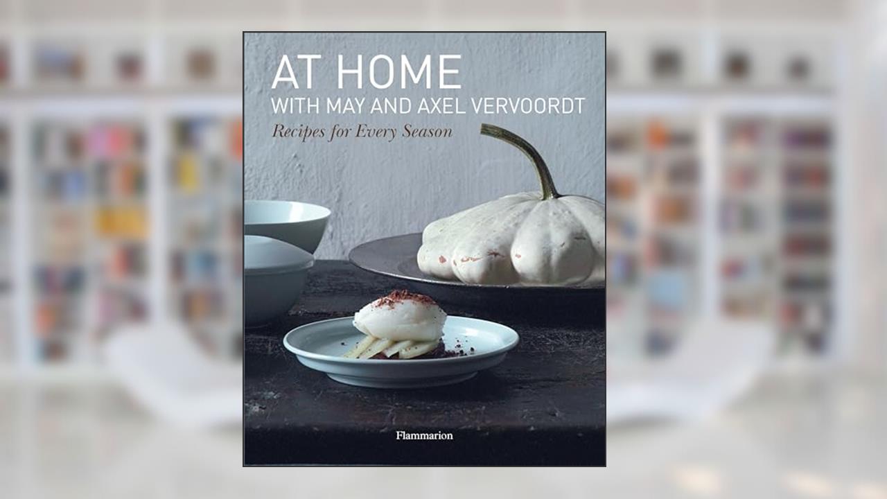 At Home with May and Axel Vervoordt: Recipes for Every Season, written by May Vervoordt; Patrick Vermeulen; Michael Gardner