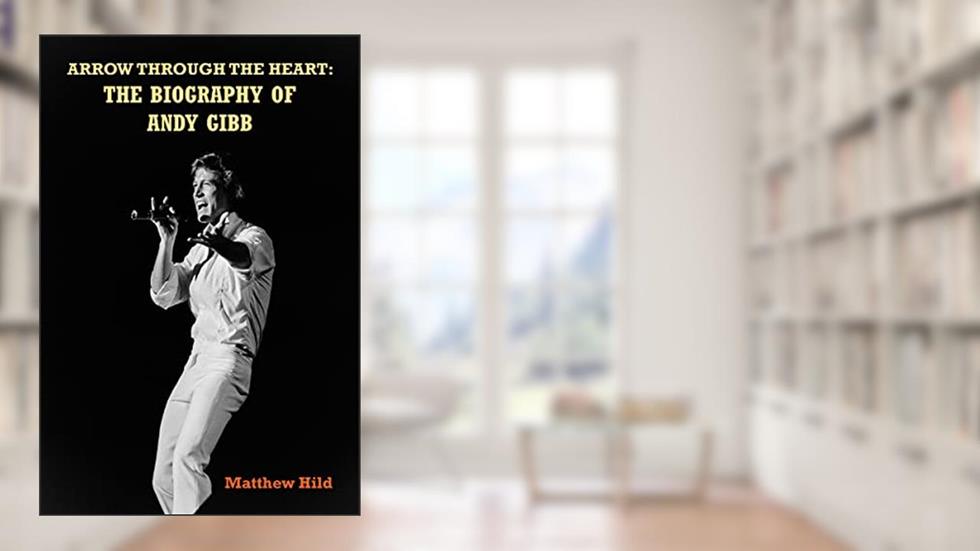 Arrow Through the Heart: The Biography of Andy Gibb, written by Matthew Hild
