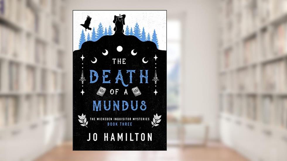 The Death Of A Mundus: An Urban Fantasy Witch Novel (The Wickeden Inquisitor Mysteries), written by Jo Hamilton