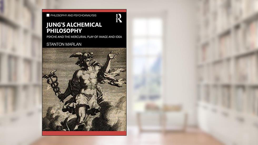 Jung's Alchemical Philosophy: Psyche and the Mercurial Play of Image and Idea (Philosophy and Psychoanalysis), written by Stanton Marlan