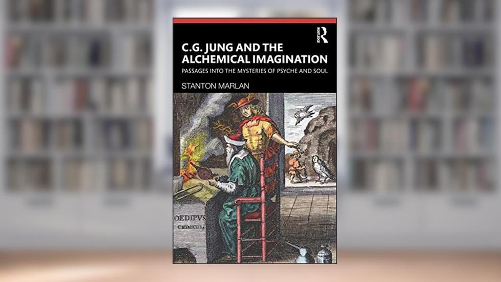 C. G. Jung and the Alchemical Imagination: Passages into the Mysteries of Psyche and Soul, written by Stanton Marlan