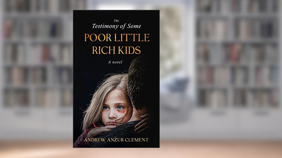 The Testimony of Some Poor Little Rich Kids. A Novel., written by Andrew Anzur Clement