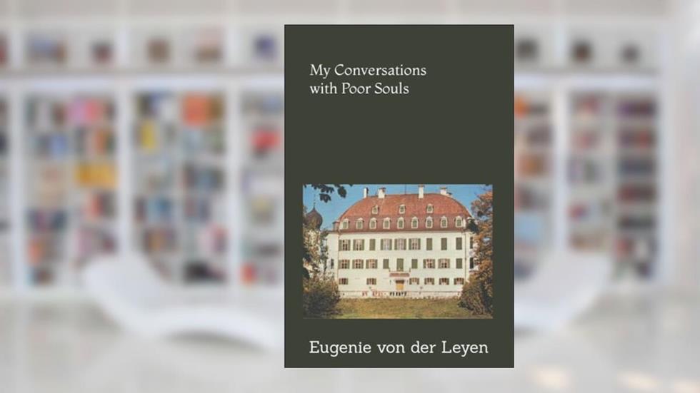 My Conversations with Poor Souls, written by Eugenie von der Leyen