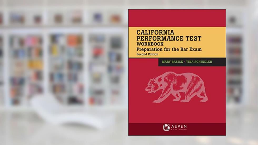 California Performance Test Workbook: Preparation for the Bar Exam (Bar Review), written by Mary Basick; Tina Schindler