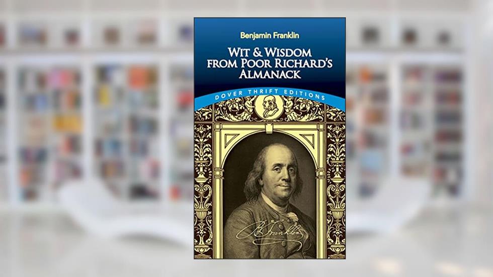 Wit and Wisdom from Poor Richard's Almanack (Dover Thrift Editions: Speeches/Quotations), written by Benjamin Franklin