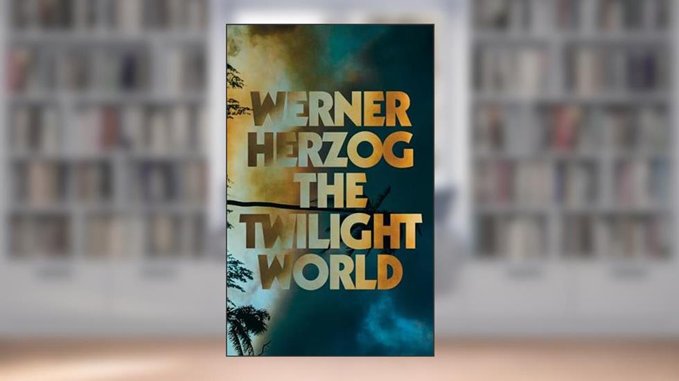 The Twilight World: A Novel, written by Werner Herzog