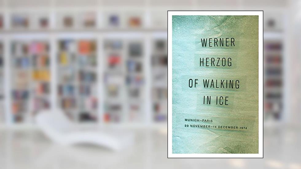 Of Walking in Ice: Munich-Paris, 23 November-14 December 1974, written by Werner Herzog