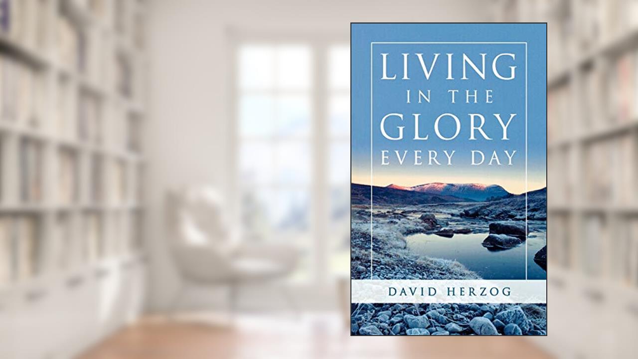 Living in the Glory Everyday, written by David Herzog