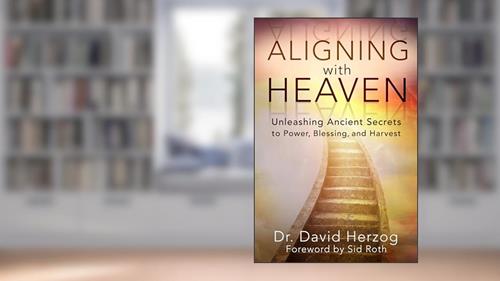 Cover from Aligning With Heaven: Unleashing Ancient secrets to Power, Blessing and Harvest, written by David Herzog