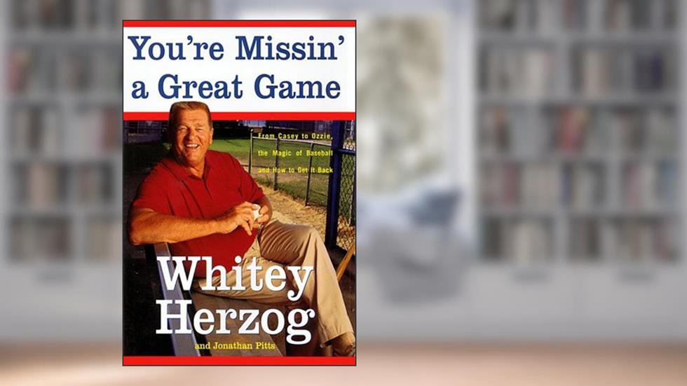 You're Missin' a Great Game: From Casey to Ozzie, the Magic of Baseball and How to Get It Back, written by Whitey Herzog