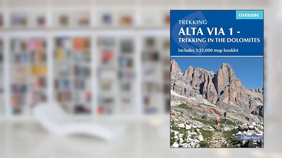 Alta Via 1 - Trekking in the Dolomites: Includes 1:25,000 map booklet (Cicerone Trekking Guides), written by Gillian Price