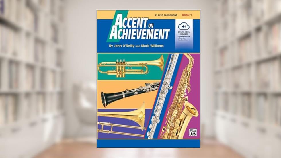 Accent on Achievement, Book 1 Eb Alto Saxophone, written by John O'Reilly; Mark Williams