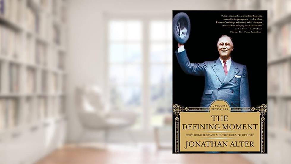 The Defining Moment: FDR's Hundred Days and the Triumph of Hope, written by Jonathan Alter