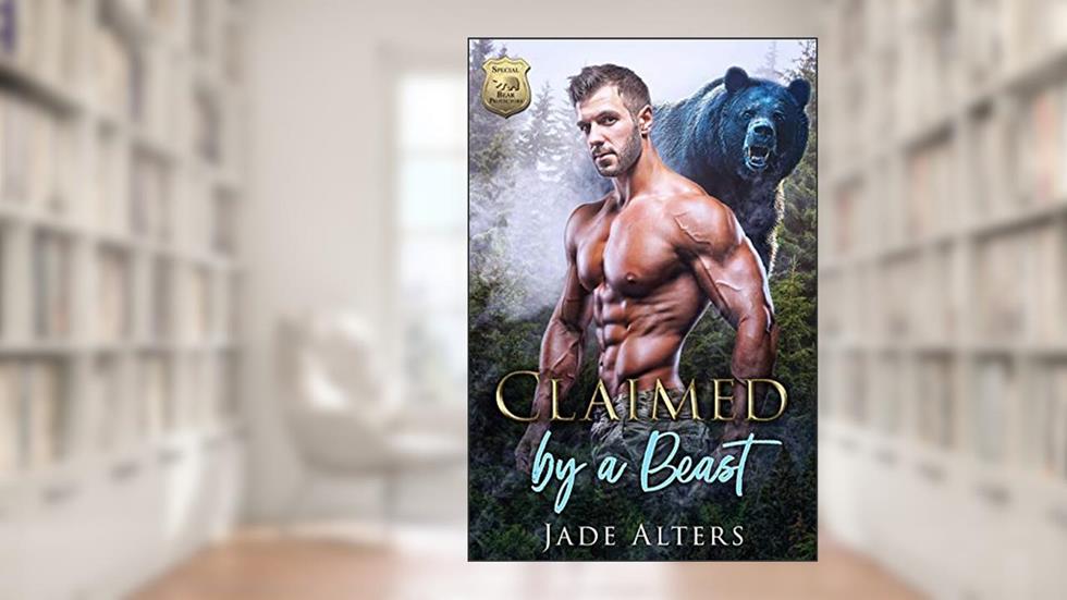 Claimed by a Beast: A Bear Shifter Romance (Special Bear Protectors), written by Jade Alters