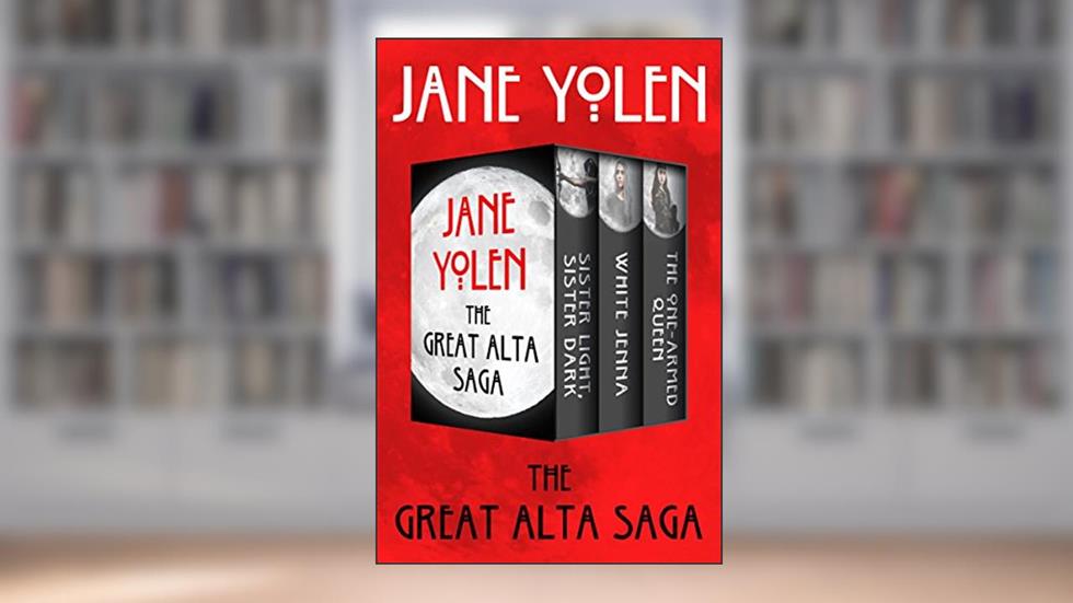 The Great Alta Saga: Sister Light, Sister Dark; White Jenna; and The One-Armed Queen, written by Jane Yolen