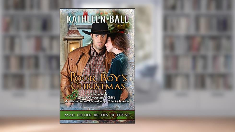 Poor Boy's Christmas with Bonus Book The Greatest Gift (Mail Order Brides of Texas 5), written by Kathleen Ball