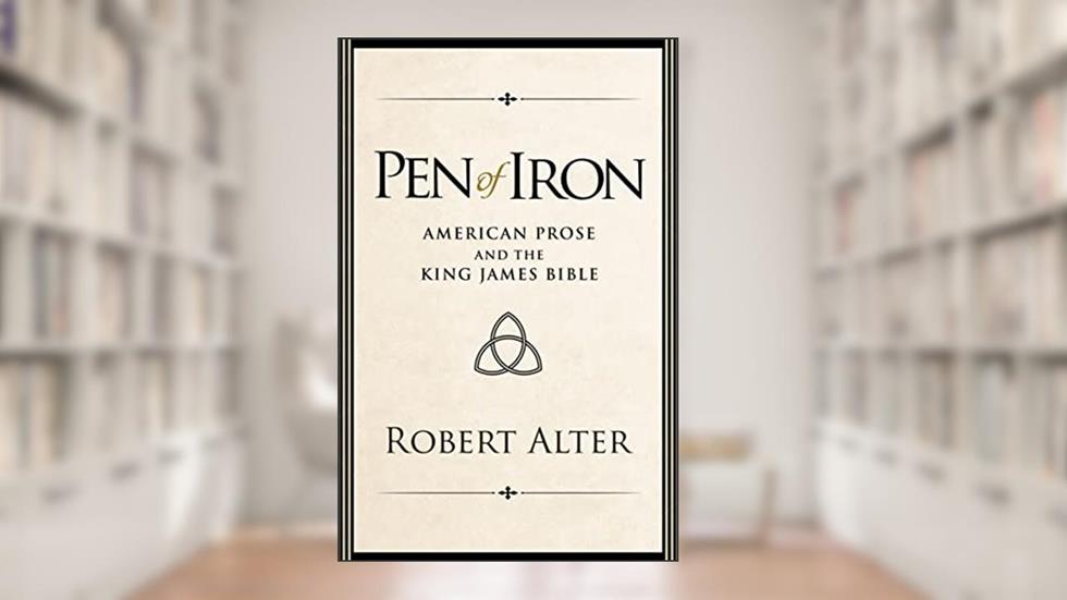 Pen of Iron: American Prose and the King James Bible, written by Robert Alter