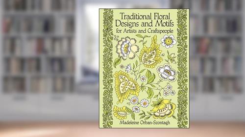 Cover from Traditional Floral Designs and Motifs for Artists and Craftspeople (Dover Pictorial Archive), written by Madeleine Orban-Szontagh