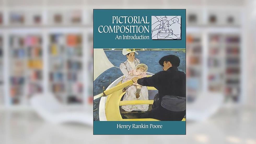 Pictorial Composition (Composition in Art) (Dover Art Instruction), written by Henry Rankin Poore