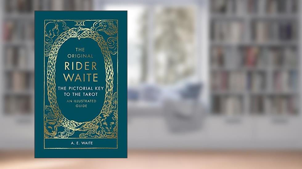 The Original Rider Waite: The Pictorial Key To The Tarot: An Illustrated Guide, written by A E Waite