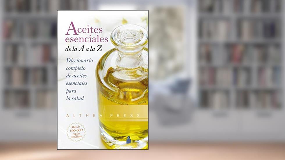Aceites esenciales de la A a la Z: Diccionario completo de aceites esenciales para la salud (Spanish Edition), written by ALTHEA PRESS