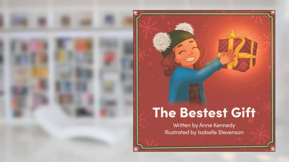 The Bestest Gift, written by Anne Kennedy