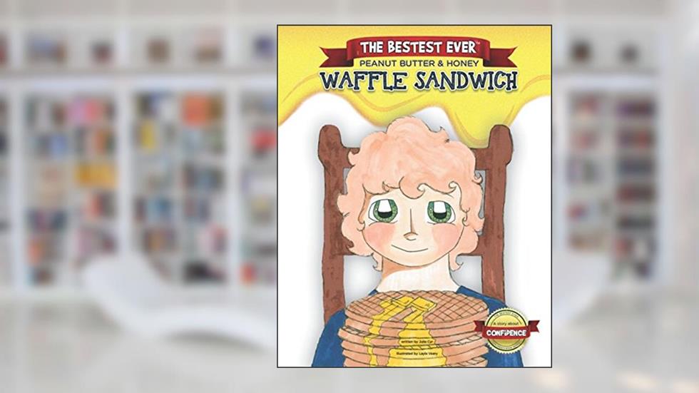 The Bestest Ever Peanut Butter & Honey Waffle Sandwich, written by Julia Cyr