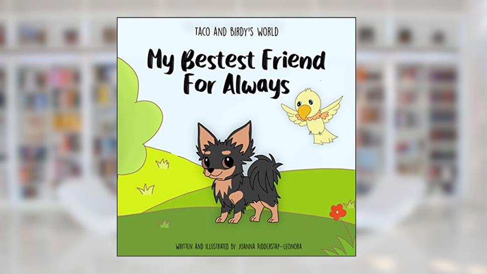 Taco & Birdy's World - My Bestest Friend for Always, written by Joanna Ridderstap-Leonora