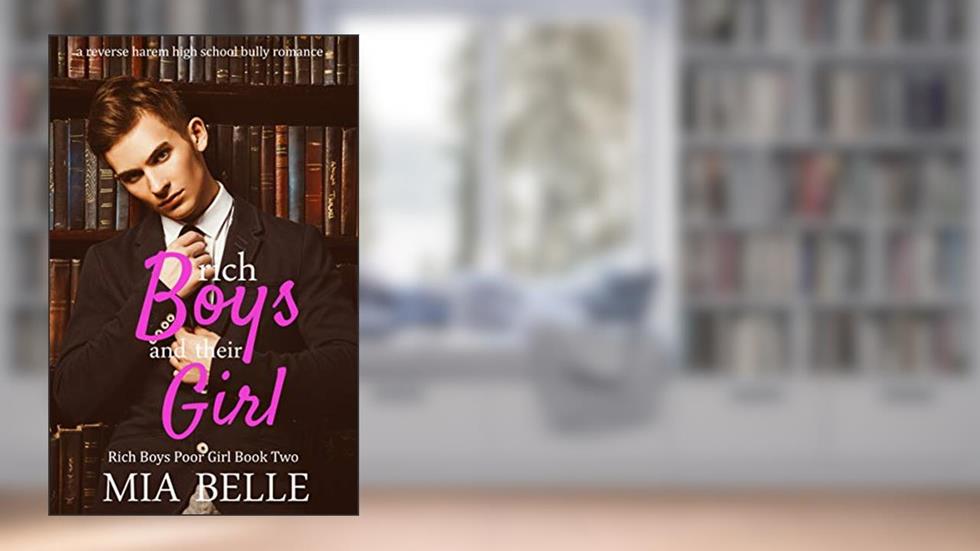 Rich Boys And Their Girl: A Reverse Harem High School Bully Romance (Rich Boys Poor Girl, Book 2), written by Mia Belle