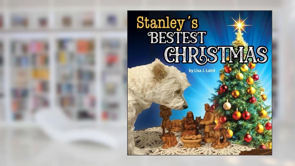 Stanley's Bestest Christmas, written by Lisa J Laird