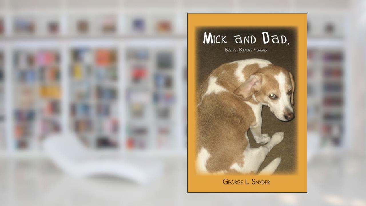 Mick and Dad, Bestest Buddies Forever, written by George L Snyder