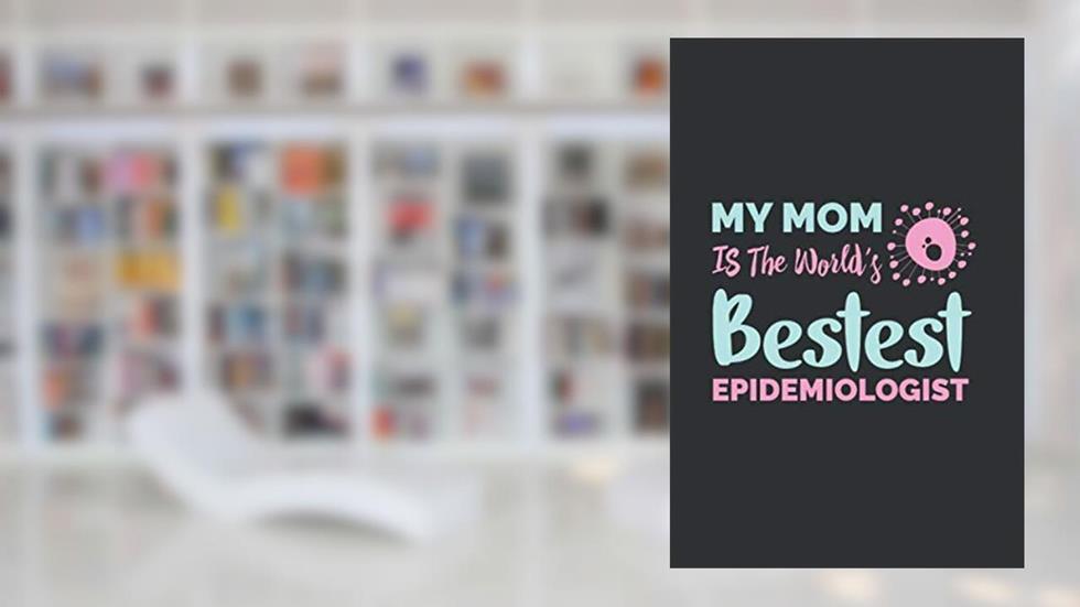 My Mom is The World's Bestest Epidemiologist: Journal, Notebook, Epidemiology Gifts, Epidemiologist Gifts, Blank Lined Journal With Matte Finish, written by Epidemiology Gifts Journals