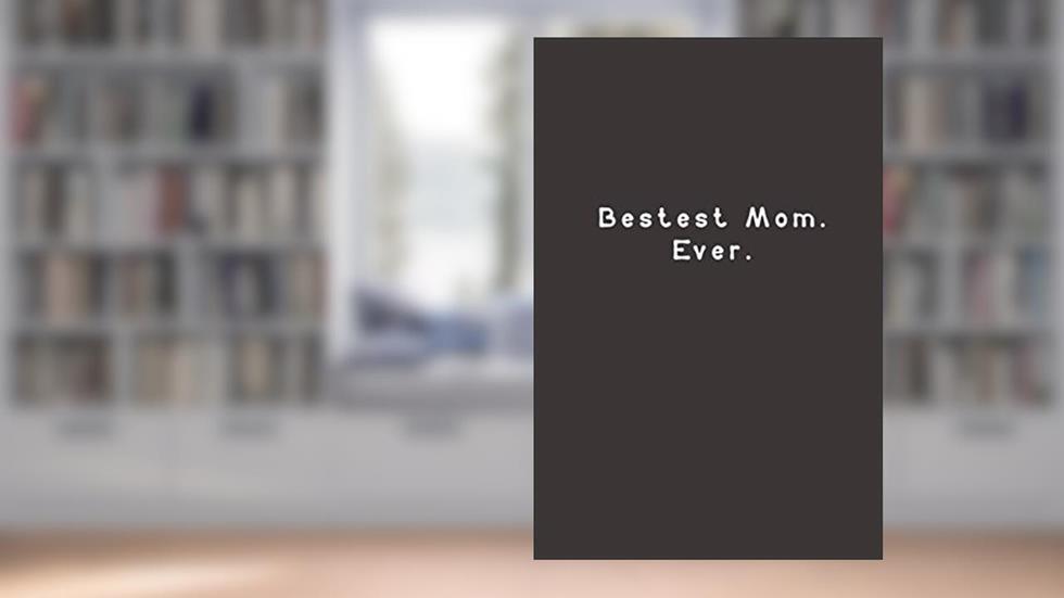 Bestest Mom. Ever.: Funny Lined Journal Notebook, written by black paper