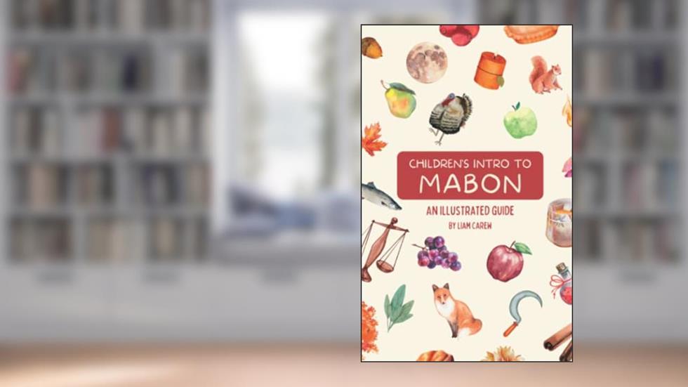 Children's Intro to Mabon: An Illustrated Guide (The Wheel of the Year Series), written by Liam Carew