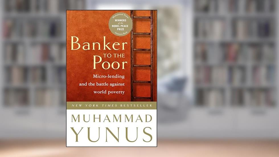 Banker to the Poor: Micro-Lending and the Battle Against World Poverty, written by Muhammad Yunus