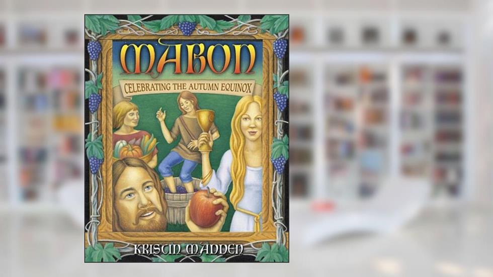 Mabon: Celebrating the Autumn Equinox, written by Kristin Madden