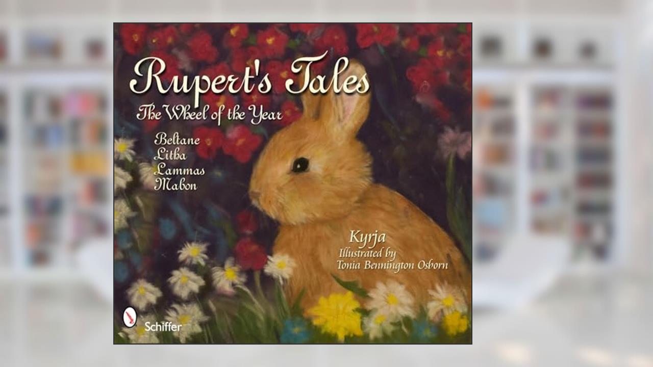 Rupert's Tales: The Wheel of the Year Beltane, Litha, Lammas, and Mabon, written by Kyrja