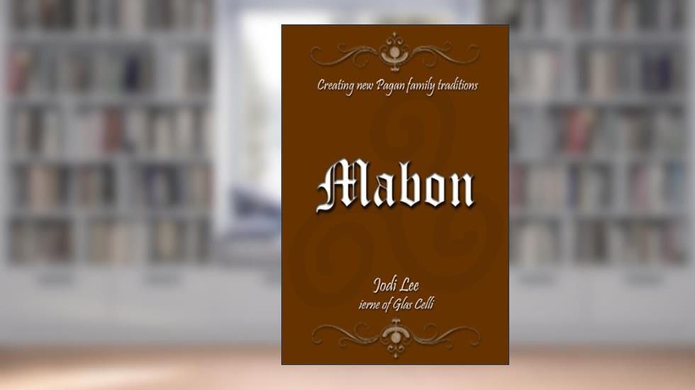 Mabon (Creating New Pagan Family Traditions), written by Jodi Lee
