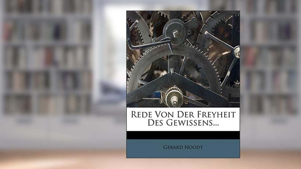 Rede Von Der Freyheit Des Gewissens..., written by Gerard Noodt