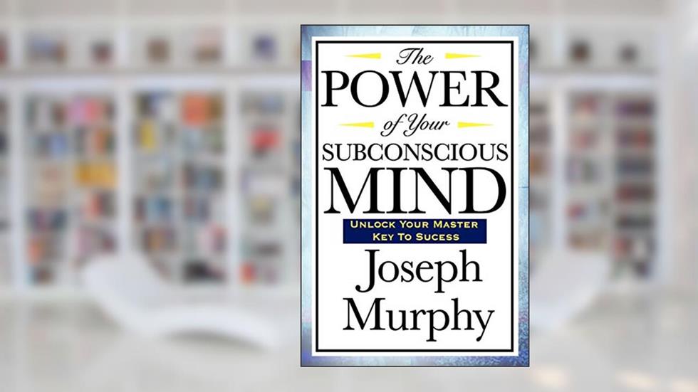 The Power of Your Subconscious Mind, written by Joseph Murphy