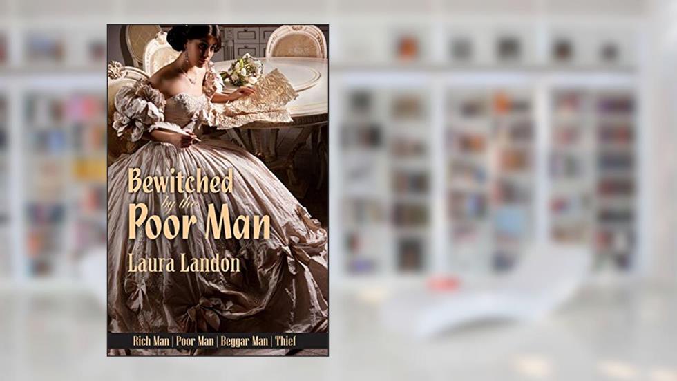 Bewitched by the Poor Man: A Laura Landon Novel (Rich Man | Poor Man | Beggerman | Thief Book 2), written by Laura Landon
