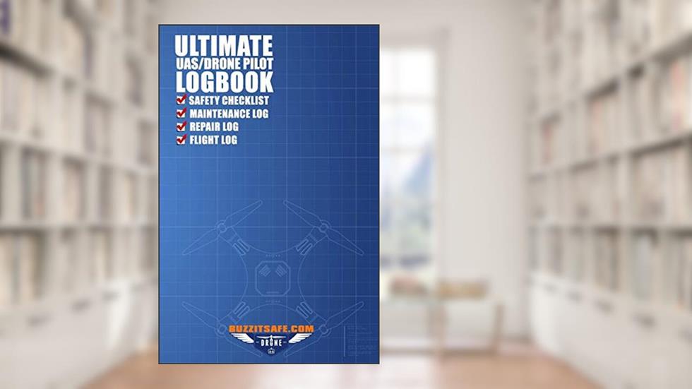 Ultimate UAS / Drone Pilot Logbook: Safety Checklist, Flight Logbook, Repair Logbook, & Maintenance Logbook, written by Ty Justice; Ty Justice