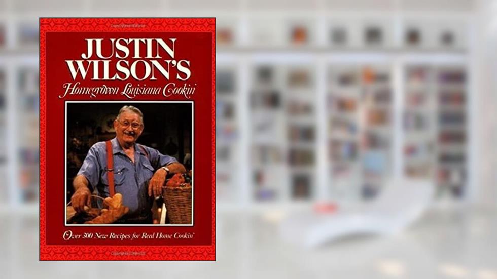 Justin Wilson's Homegrown Louisiana Cookin', written by Justin Wilson; Jeannine Meeds Wilson