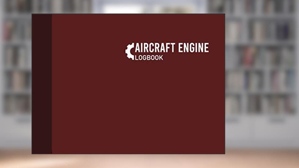 Aircraft Engine Logbook: Aircraft Engine Maintenance Log, Engine Maintenance Logbook, 110 Pages, Burgundy Cover (8.25"x6"), written by Graphyco Publishing