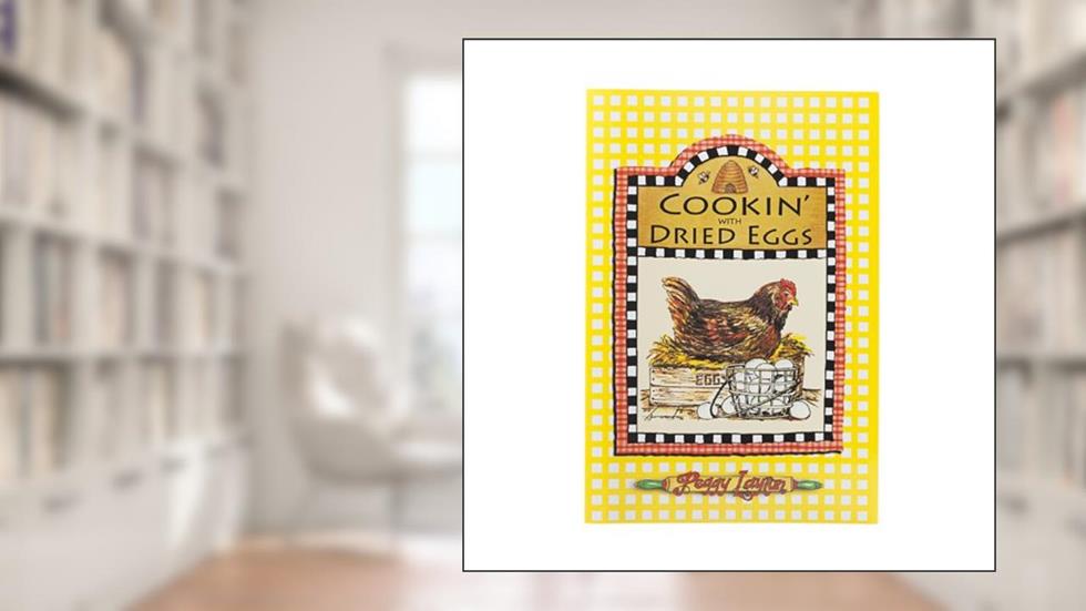 Cookin' With Dried Eggs (Cookin` With Home Storage), written by Peggy Layton
