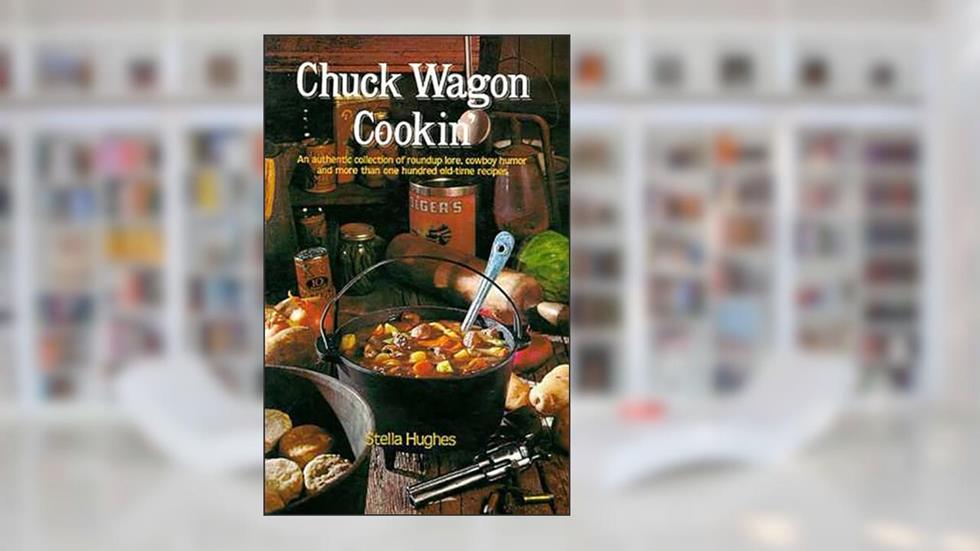 Chuck Wagon Cookin', written by Stella Hughes