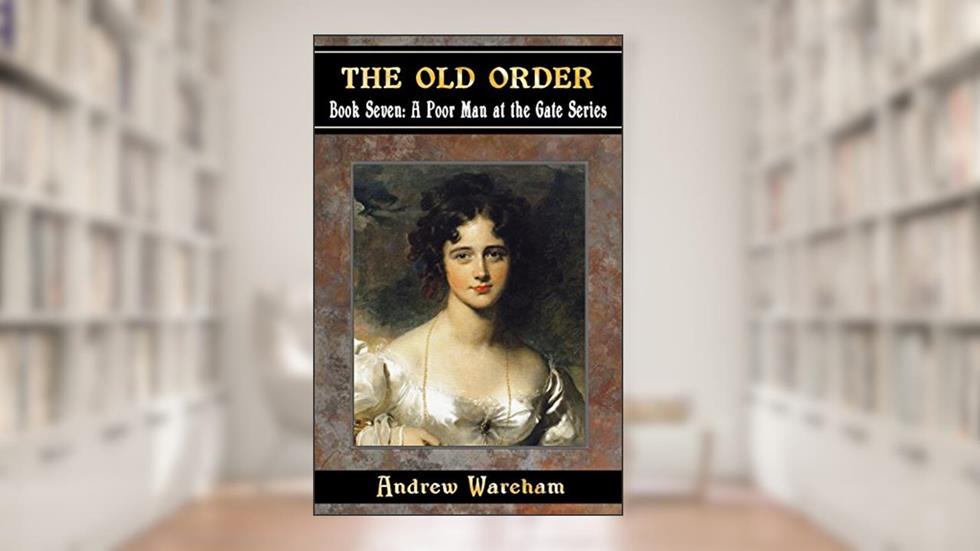 The Old Order (A Poor Man At The Gate Series Book 7), written by Andrew Wareham